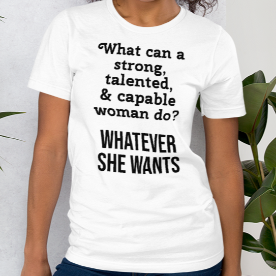 Strong Woman - Whatever She Wants T-Shirts - Light
